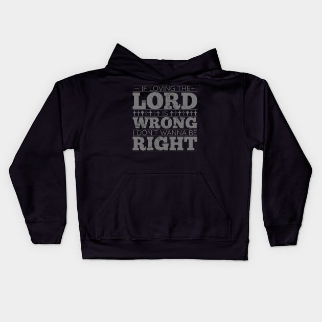 LOVING LORD JESUS WRONG RIGHT CHRISTIAN FAITH SAYING Kids Hoodie by porcodiseno